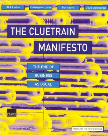 Cluetrain Manifesto: The End of Business as Usual (Financial Times S)