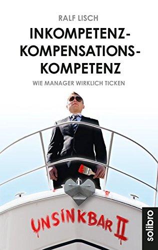 Inkompetenzkompensationskompetenz: Wie Manager wirklich ticken. Geschichten (Klarschiff)