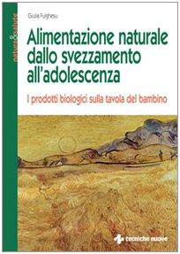 Alimentazione naturale dallo svezzamento all'adolescenza. I prodotti biologici sulla tavola del bambino