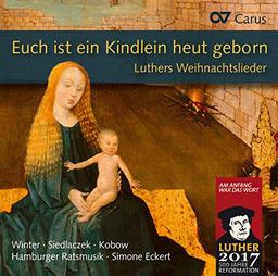 Euch ist ein Kindlein heut geborn - Luthers Weihnachtslieder in Sätzen aus der Reformationszeit