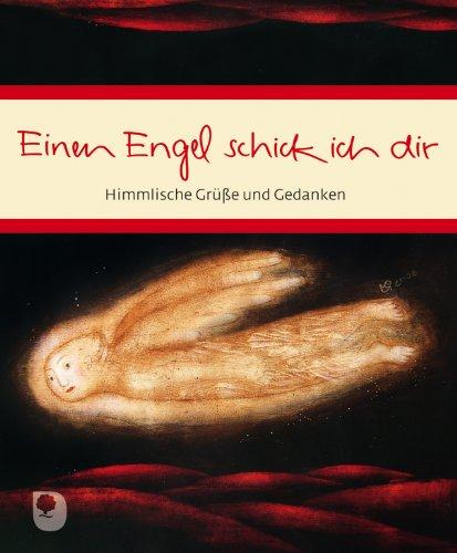 Einen Engel schick ich dir: Himmlische Grüße und Gedanken