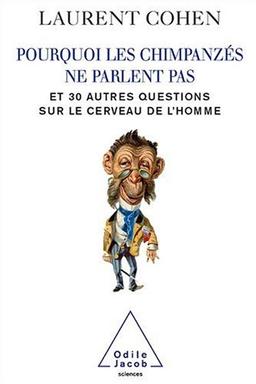 Pourquoi les chimpanzés ne parlent pas : et 30 autres questions sur le cerveau de l'homme