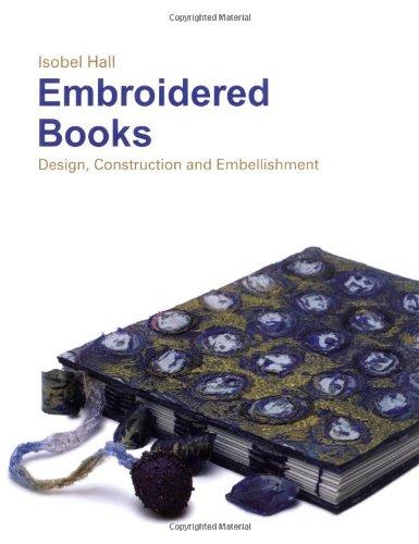 Embroidered Books: Design, Construction and Embellishment