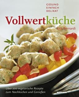 Vollwertküche: Gesund, einfach, delikat