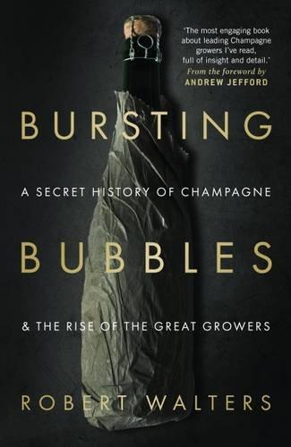 Bursting Bubbles: A Secret History of Champagne and the Rise of the Great Growers