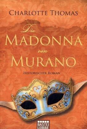 Die Madonna von Murano: Historischer Roman