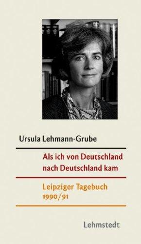 Als ich von Deutschland nach Deutschland kam: Leipziger Tagebuch 1990/91