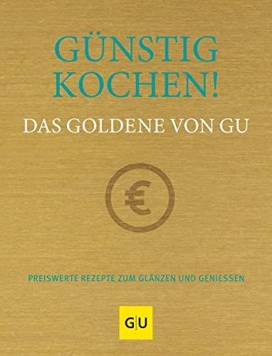 Günstig kochen! Das Goldene von GU: Preiswerte Rezepte zum Glänzen und Genießen (GU Grundkochbücher)