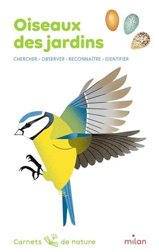 Oiseaux des jardins : chercher, observer, reconnaître, identifier