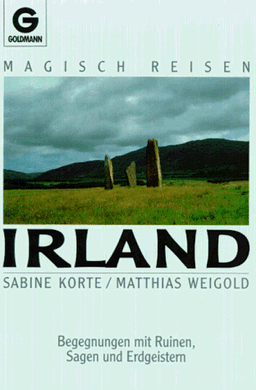 Magisch Reisen Irland. Begegnungen mit Ruinen, Sagen und Erdgeistern.