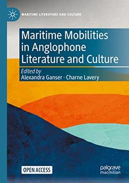 Maritime Mobilities in Anglophone Literature and Culture (Maritime Literature and Culture)