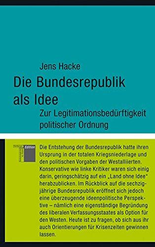 Die Bundesrepublik als Idee. Zur Legitimationsbedürftigkeit politischer Ordnung (kleine reihe)