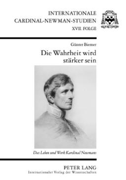 Die Wahrheit wird stärker sein: Das Leben und Werk Kardinal Newmans