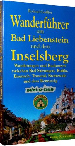 Wanderführer um Bad Liebenstein und den Inselsberg: Wanderungen und Radtouren zwischen Bad Salzungen, Ruhla, Eisenach, Trusetal, Brotterode und dem Rennsteig mit mini-a-thür und dem Pummpälzweg