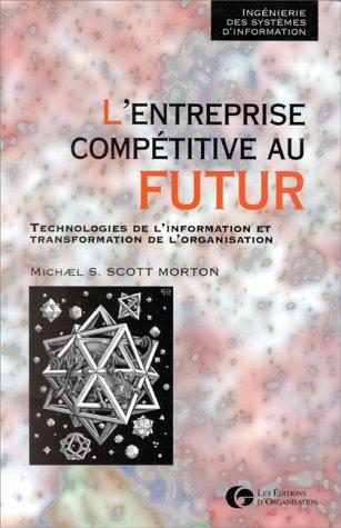 L'entreprise compétitive au futur : technologies de l'information et transformation de l'organisation