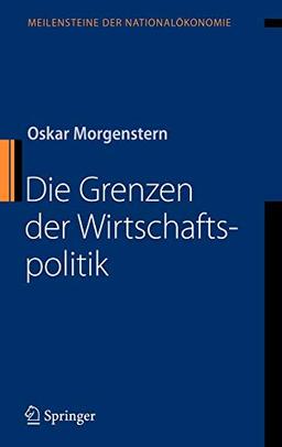 Die Grenzen der Wirtschaftspolitik (Meilensteine der Nationalökonomie)