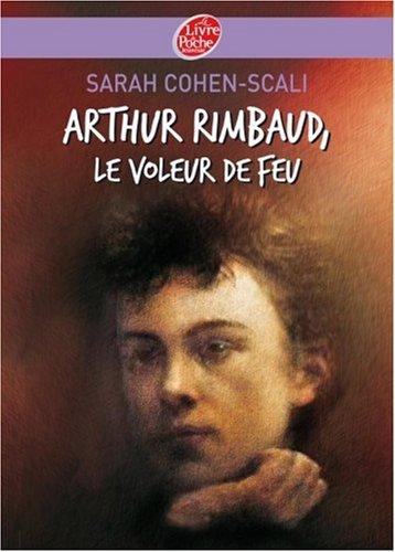 Arthur Rimbaud, le voleur de feu