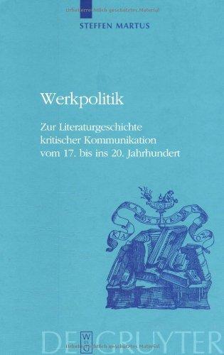 Werkpolitik (Historia Hermeneutica): Zur Literaturgeschichte kritischer Kommunikation vom 17. bis ins 20. Jahrhundert mit Studien zu Klopstock, Tieck, Goethe und George