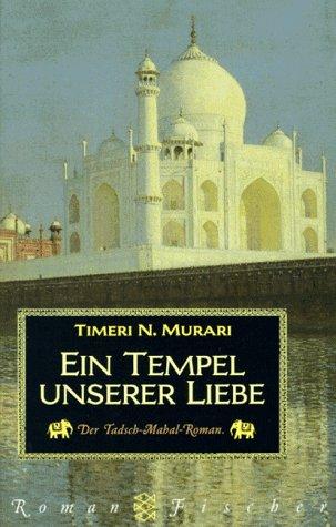 Ein Tempel unserer Liebe. Der Tadsch- Mahal- Roman.