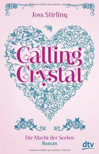 Calling Crystal Die Macht der Seelen 3: Roman