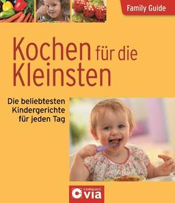 Family Guide - Kochen für die Kleinsten: Die beliebtesten Kindergerichte für jeden Tag