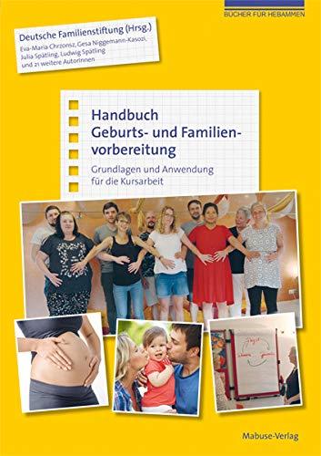 Handbuch Geburts- und Familienvorbereitung. Grundlagen und Anwendung für die Kursarbeit (Bücher für Hebammen)