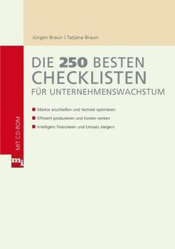 Die 250 besten Checklisten für Unternehmenswachstum: Märkte erschließen und Vertrieb optimieren, Effizient produzieren und Kosten senken, Intelligent finanzieren und Umsatz steigern