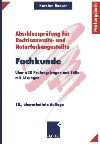 Fachkunde: Über 620 Prüfungsfragen und Fälle mit Lösungen (Abschlussprüfung für Rechtsanwalts- und Notarfachangestellte)