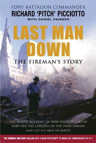 Last Man Down: The Fireman's Story - The Heroic Account of How Pitch Picciotto Survived the Collapse of the Twin Towers and Led His Men to Safety