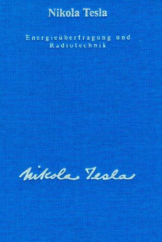 Gesamtausgabe: Seine Werke, 6 Bde., Bd.4, Energieübertragung und Radiotechnik: Informationsübermittlung und Methoden der Energieerzeugung