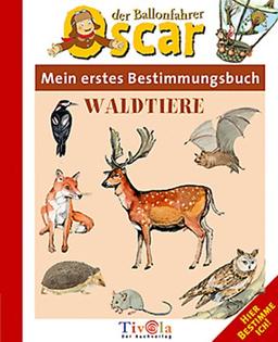 Oscar der Ballonfahrer. Waldtiere. Mein erstes Bestimmungsbuch