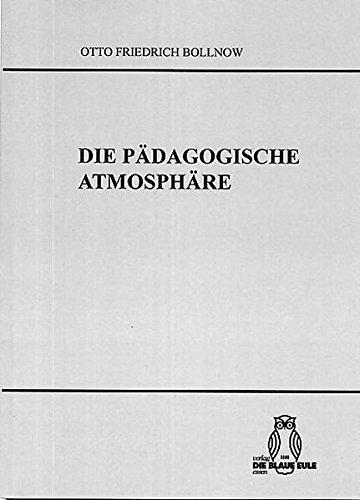 Die Pädagogische Atmosphäre: Untersuchungen über die gefühlsmässigen zwischenmenschlichen Voraussetzungen der Erziehung