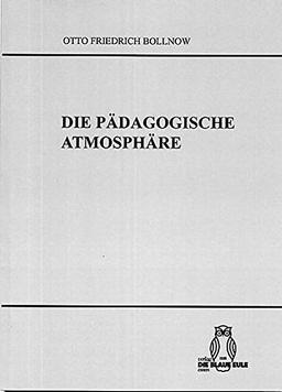 Die Pädagogische Atmosphäre: Untersuchungen über die gefühlsmässigen zwischenmenschlichen Voraussetzungen der Erziehung