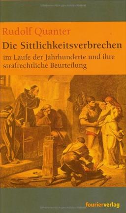 Die Sittlichkeitsverbrechen im Laufe der Jahrhunderte und ihre strafrechtliche Beurteilung