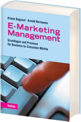 E-Marketing-Management: Grundlagen und Prozesse für Business-to-Consumer-Märkte