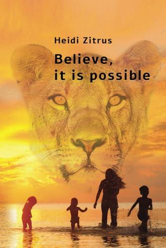 Believe, it is possible