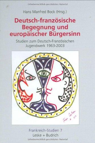 Deutsch-französische Begegnung und europäischer Bürgersinn: Studien zum Deutsch-Französischen Jugendwerk 1963-2003 (Frankreich - Studien)