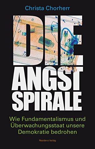 Die Angstspirale: Wie Fundamentalismus und Überwachungsstaat unsere Demokratie bedrohen