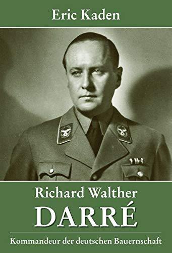 Richard Walther Darré: Kommandeur der deutschen Bauernschaft