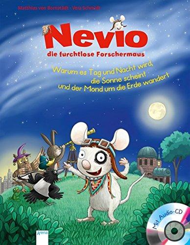 Nevio, die furchtlose Forschermaus. Warum es Tag und Nacht wird, die Sonne scheint und der Mond um die Erde wandert