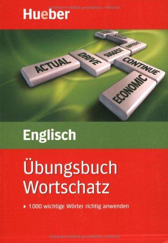 Übungsbuch Wortschatz Englisch: 1000 wichtige Wörter richtig anwenden