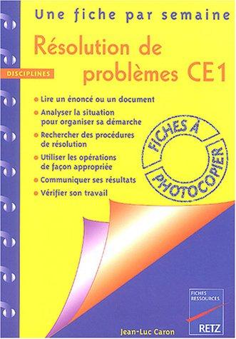 Résolution de problèmes, CE1 : une fiche par semaine : lire et comprendre un énoncé, repérer les données utiles, procéder par étapes, résoudre le problème, vérifier les résultats