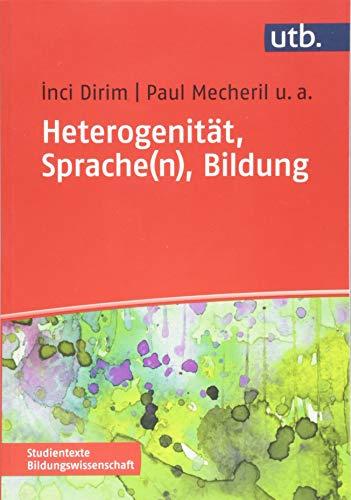 Heterogenität, Sprache(n), Bildung: Die Schule der Migrationsgesellschaft (Studientexte Bildungswissenschaft, Band 4443)