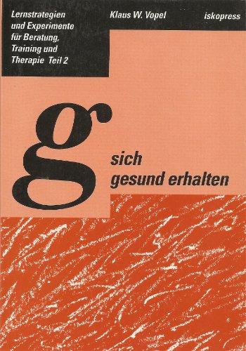 Lernstrategien und Experimente für Beratung, Training und Therapie / Sich gesund erhalten