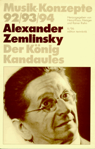 Alexander Zemlinsky. Der König Kandaules (Musik-Konzepte 92/93/94)