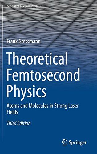 Theoretical Femtosecond Physics: Atoms and Molecules in Strong Laser Fields (Graduate Texts in Physics)