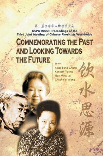 Commemorating The Past And Looking Towards The Future (Ocpa 2000) - Proceedings Of The Third Joint Meeting Of Chinese Physicists Worldwide