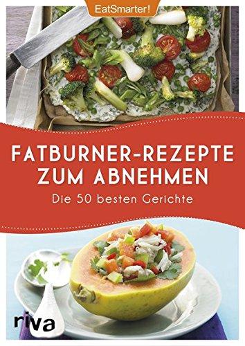 Fatburner-Rezepte zum Abnehmen: Die 50 besten Gerichte