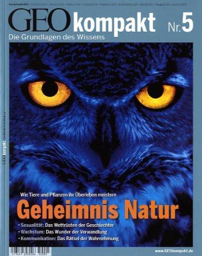 GEO Kompakt 5/2005: Geheimnis Natur. Sexualität: Das Wettrüsten der Geschlechter. Wachstum: Das Wunder der Verwandlung. Kommunikation: Das Rätsel der Wahrnehmung