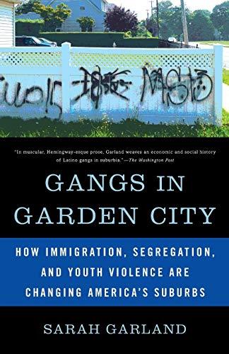 Gangs in Garden City: How Immigration, Segregation, and Youth Violence are Changing America's Suburbs